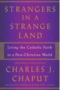 Strangers In A Strange Land: Living The Catholic Faith In A Post-Christian World