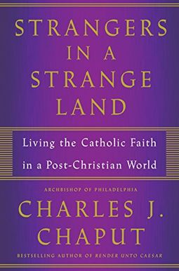 Strangers In A Strange Land: Living The Catholic Faith In A Post-Christian World Strangers In A Strange Land: Living The Catholic Faith In A Post-Christian World