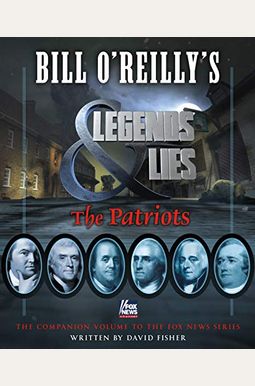 Bill O'reilly's Legends And Lies: The Patriots Bill O'reilly's Legends And Lies: The Patriots