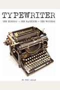 Typewriter: The History, The Machines, The Writers