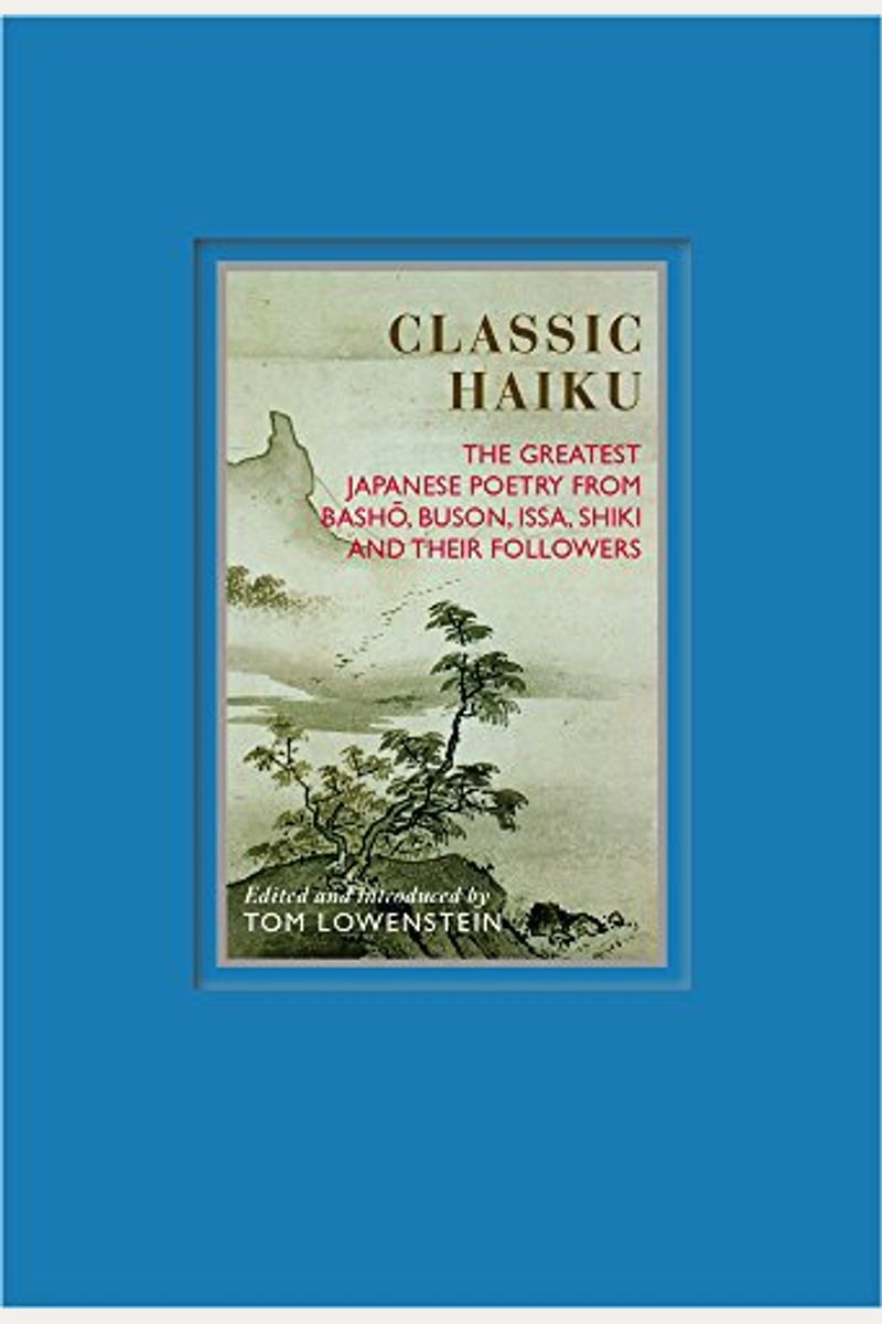 Classic Haiku: The Greatest Japanese Poetry from Basho, Buson, Issa, Shiki, and Their Followers