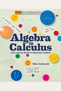 Algebra To Calculus: Unlocking Math's Amazing Power