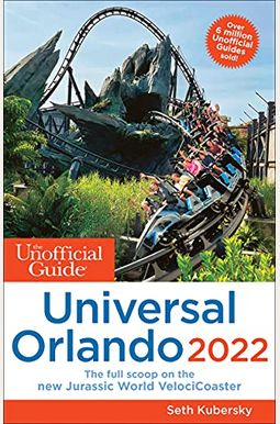 The Unofficial Guide to Universal Orlando 2022 The Unofficial Guide to Universal Orlando 2022
