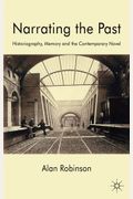 Narrating The Past: Historiography, Memory And The Contemporary Novel
