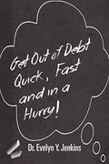 Get Out Of Debt Quick, Fast And In A Hurry!