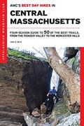 Amc's Best Day Hikes In Central Massachusetts: Four-Season Guide To 50 Of The Best Trails, From The Pioneer Valley To The Worcester Hills