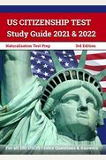 US Citizenship Test Study Guide 2021 and 2022: Naturalization Test Prep for all 100 USCIS Civics Questions and Answers [3rd Edition]