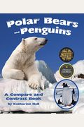 Polar Bears And Penguins: A Compare And Contrast Book