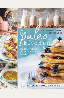 Paleo Kitchen: Finding Primal Joy In Modern Cooking Paleo Kitchen: Finding Primal Joy In Modern Cooking