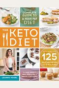 The Keto Diet: The Complete Guide to a High-Fat Diet, with More Than 125 Delectable Recipes and 5 Meal Plans to Shed Weight, Heal You