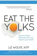 Eat the Yolks: Discover Paleo, Fight Food Lies, and Reclaim Your Health