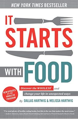 It Starts With Food: Discover The Whole30 And Change Your Life In Unexpected Ways It Starts With Food: Discover The Whole30 And Change Your Life In Unexpected Ways