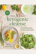 The 30-Day Ketogenic Cleanse: Reset Your Metabolism With 160 Tasty Whole-Food Recipes & A Guided Meal Plan