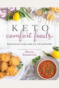 Keto Comfort Foods: Family Favorite Recipes Made Low-Carb And Healthy