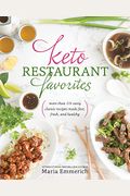 Keto Restaurant Favorites: More Than 175 Tasty Classic Recipes Made Fast, Fresh, And Healthy