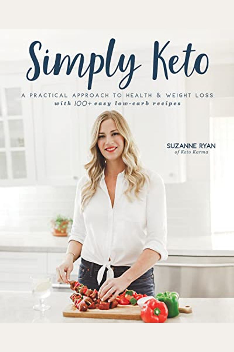 Simply Keto: A Practical Approach To Health & Weight Loss With 100+ Easy Low-Carb Recipes