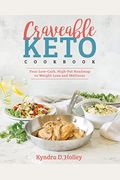 Craveable Keto: Your Low-Carb, High-Fat Roadmap To Weight Loss And Wellness