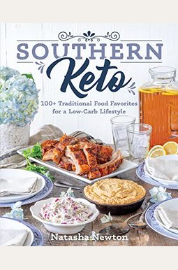 Southern Keto: 100+ Traditional Food Favorites For A Low-Carb Lifestyle Southern Keto: 100+ Traditional Food Favorites For A Low-Carb Lifestyle