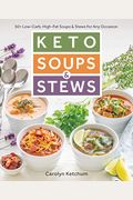 Keto Soups & Stews: 50+ Low-Carb, High-Fat Soups & Stews For Any Occasion