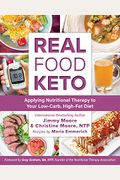 Real Food Keto: Applying Nutritional Therapy To Your Low-Carb, High-Fat Diet