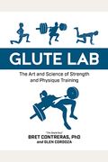 Glute Lab: The Art And Science Of Strength And Physique Training