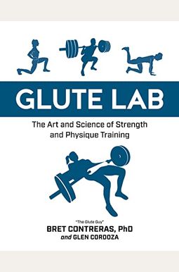 Glute Lab: The Art And Science Of Strength And Physique Training Glute Lab: The Art And Science Of Strength And Physique Training