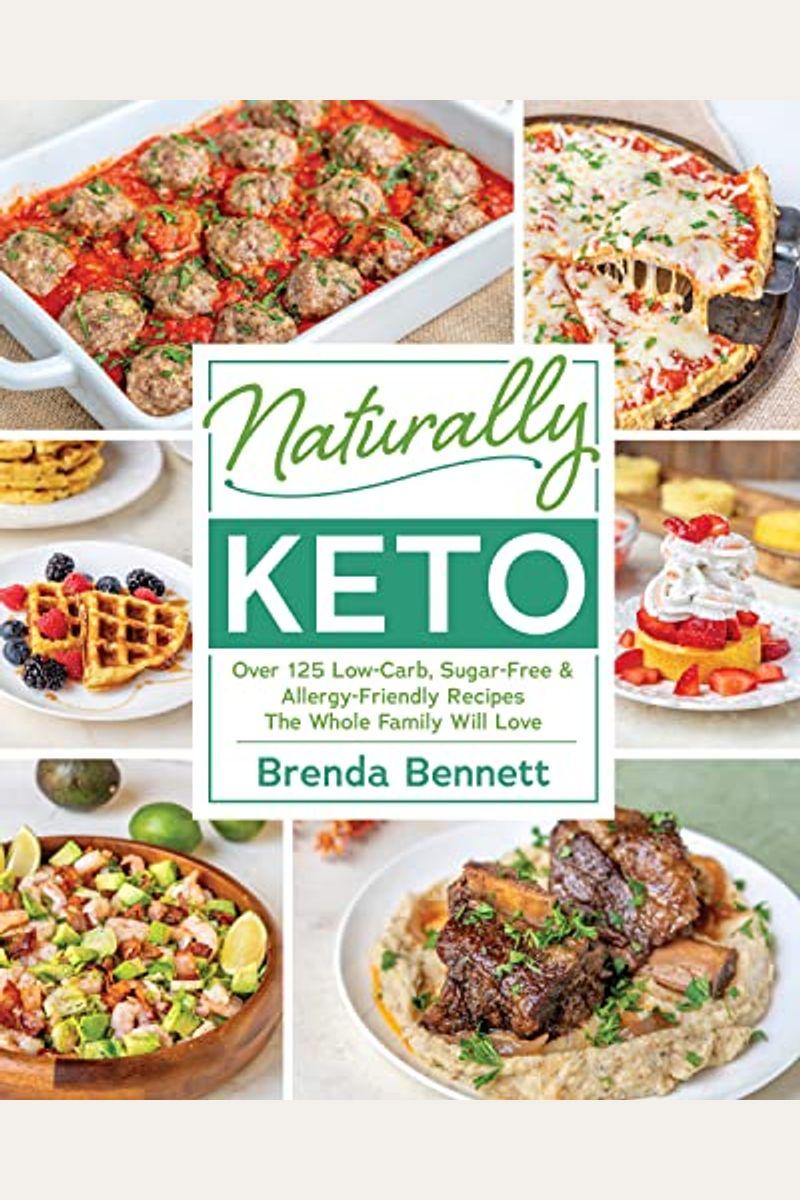 Naturally Keto: Over 125 Low-Carb, Sugar-Free & Allergy-Friendly Recipes The Whole Family Will L Ove