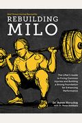 Rebuilding Milo: The Lifter's Guide To Fixing Common Injuries And Building A Strong Foundation For Enhancing Performance