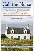 Call The Nurse: True Stories Of A Country Nurse On A Scottish Isle (The Country Nurse Series, Book One)Volume 1