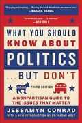 What You Should Know About Politics . . . But Don't: A Nonpartisan Guide To The Issues That Matter