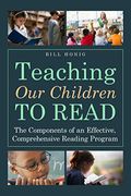 Teaching Our Children To Read: The Components Of An Effective, Comprehensive Reading Program