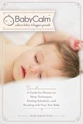 Babycalm(Tm): A Guide For Parents On Sleep Techniques, Feeding Schedules, And Bonding With Your New Baby