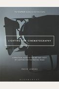 Lighting For Cinematography: A Practical Guide To The Art And Craft Of Lighting For The Moving Image