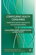 Configuring Health Consumers: Health Work and the Imperative of Personal Responsibility