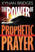 The Power Of Prophetic Prayer: Release Your Destiny