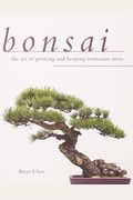 Bonsai: The Art Of Growing And Keeping Miniature Trees