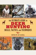 The Ultimate Guide To Deer Hunting Skills, Tactics, And Techniques