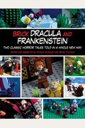 Brick Dracula And Frankenstein: Two Classic Horror Tales Told In A Whole New Way