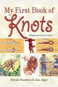 My First Book Of Knots: A Beginner's Picture Guide (180 Color Illustrations)