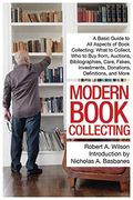 Modern Book Collecting: A Basic Guide To All Aspects Of Book Collecting: What To Collect, Who To Buy From, Auctions, Bibliographies, Care, Fak