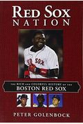 Red Sox Nation: The Rich And Colorful History Of The Boston Red Sox