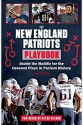 The New England Patriots Playbook: Inside The Huddle For The Greatest Plays In Patriots History