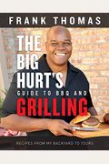 The Big Hurt's Guide to BBQ and Grilling: Recipes from My Backyard to Yours