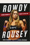 Rowdy Rousey: Ronda Rousey's Fight To The Top