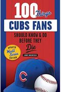 100 Things Cubs Fans Should Know & Do Before They Die