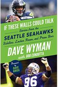 If These Walls Could Talk: Seattle Seahawks: Stories From The Seattle Seahawks Sideline, Locker Room, And Press Box