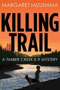 Killing Trail: A Timber Creek K-9 Mystery  (Timber Creek K-9 Mysteries, Book 1)