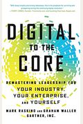 Digital To The Core: Remastering Leadership For Your Industry, Your Enterprise, And Yourself