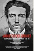 Anarchists Never Surrender: Essays, Polemics, And Correspondence On Anarchism, 1908-1938