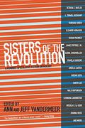 Sisters Of The Revolution: A Feminist Speculative Fiction Anthology